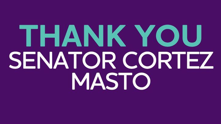Thank you Sen. Cortez Masto